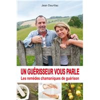Un guérisseur vous parle - Les remèdes chamaniques de guérison