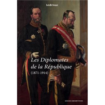 Les Diplomates de la République (1871-1914)