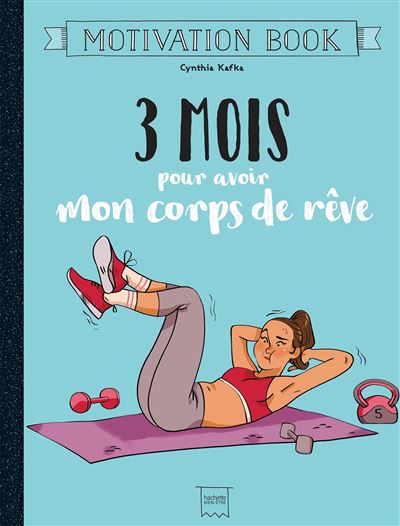 3 mois pour avoir mon corps de rêve - Cynthia Kafka - relié