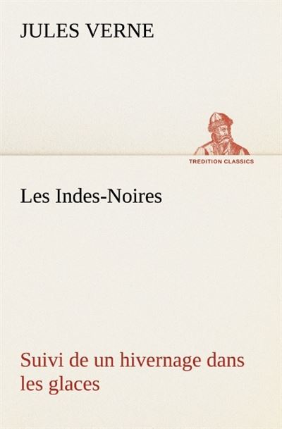 Les indes noires suivi de un hivernage dans les glaces