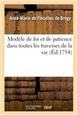 Modèle de foi et de patience dans toutes les traverses de la vie & dans les grandes persécutions