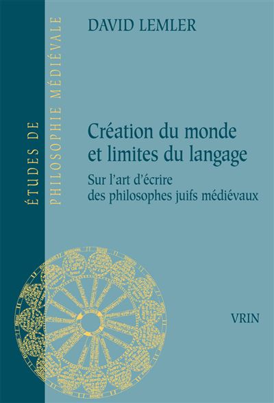 Création du monde et limites du langage essai sur l'art d'écrire des philosophes juifs médiévaux