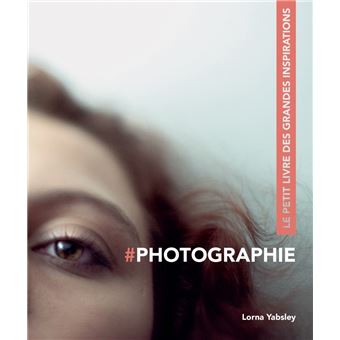 Photographie - Le petit livre des grandes inspirations