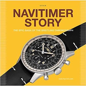 NAVITIMER STORY. THE EPIC SAGA OF THE BREILING CHRONOGRAPH