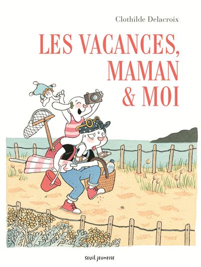 Les Vacances, maman et moi - Clothilde Delacroix - cartonné