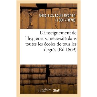 L'Enseignement de l'hygiène, sa nécessité dans toutes les écoles de tous les degrés