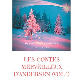 Les contes merveilleux d'Andersen : Tome 1 (texte intégral)