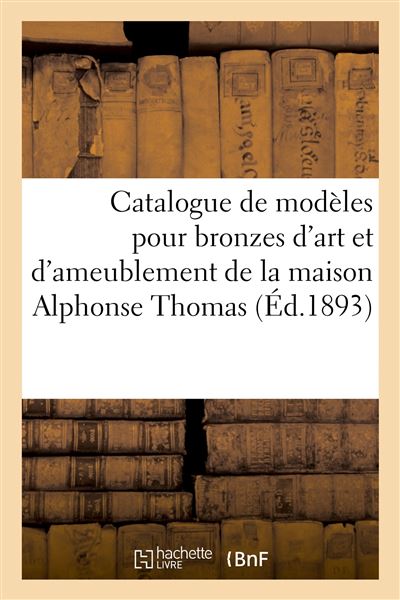 Catalogue de modèles pour bronzes d'art et d'ameublement, garnitures de cheminées, cartels