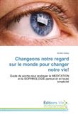 Changeons notre regard sur le monde pour changer notre vie!