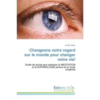 Changeons notre regard sur le monde pour changer notre vie!