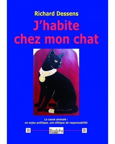 J Habite Chez Mon Chat La Cause Animale Un Enjeu Politique Une Ethique De Responsabilite Broche Richard Dessens Achat Livre Fnac