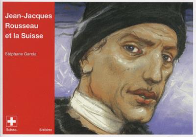 Jean-Jacques Rousseau et la Suisse - Sandra Garcia - broché