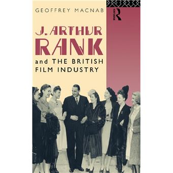 Cinema and Society - J. Arthur Rank and the British Film Industry - 1