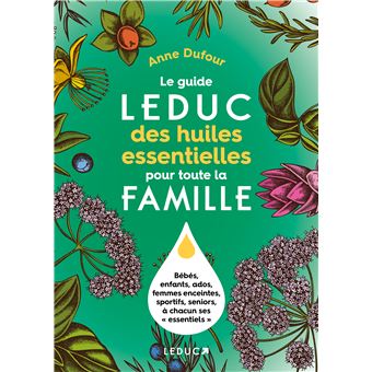 Le guide Leduc des huiles essentielles pour toute la famille