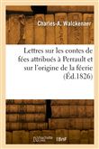Lettres sur les contes de fées attribués à Perrault et sur l'origine de la féerie