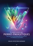 A la découverte des pierres énergétiques - Améliorer votre quotidien grâce aux cristaux, aux minéraux et aux pierres