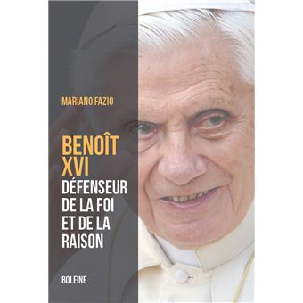 Benoît XVI - Le pape de la raison et de la foi