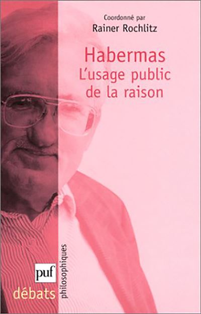 Habermas. L'usage public de la raison - Rainer Rochlitz - broché