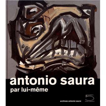 Antonio Saura par lui-même
