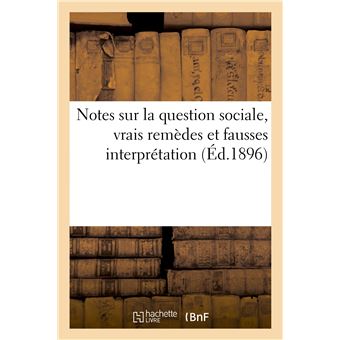 Notes sur la question sociale, vrais remèdes et fausses interprétation