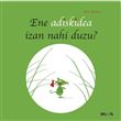 Ene adiskidea izan nahi duzu ?