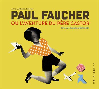 Paul Faucher ou l'aventure du Père Castor - Anne Catherine Faucher - broché