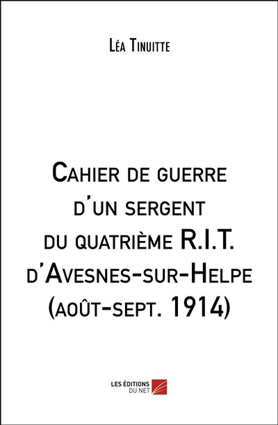 Cahier de guerre d'un sergent du quatrième R.I.T. d'Avesnes-sur-Helpe (août-sept. 1914)