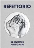 Refettorio - 37 Recettes anti-gaspi