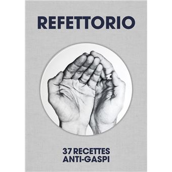 Refettorio - 37 Recettes anti-gaspi
