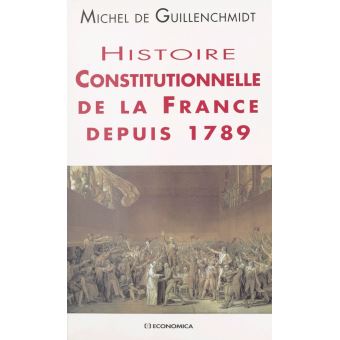 Histoire constitutionnelle de la France depuis 1789 - 1