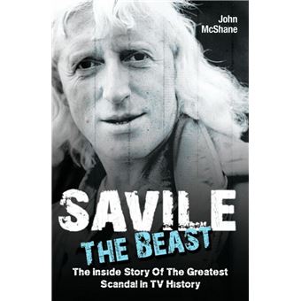 Savile - The Beast: The Inside Story of the Greatest Scandal in TV