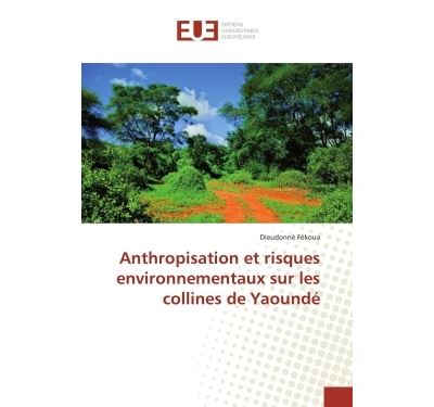 Anthropisation et risques environnementaux sur les collines de Yaoundé