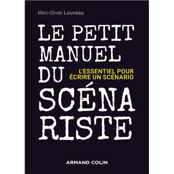 Le petit manuel du scénariste - L'essentiel pour écrire un scénario