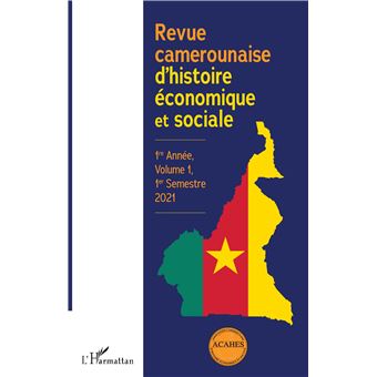 Revue camerounaise d'histoire économique et sociale 1re Année, Volume 1, 1er Semestre 2021