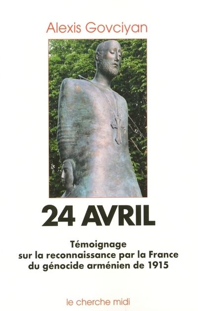 24 avril - Reconnaissance par la France du géno cide Arménien de 1915 - Alexis Govciyan - broché