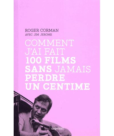 Comment J Ai Fait Films Sans Jamais Perdre Un Centime Broch Roger Corman Fr D Ric