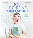 Moi je cuisine tout seul ! Spécial pâtisseries