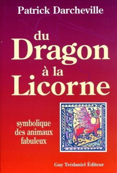 Du dragon a la licorne - Symbolique des animaux fabuleux - Patrick Darcheville - broché