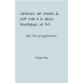 Construire son chemin, du petit train à la voiture neurologique, un AVC