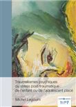 Traumatismes psychiques ou stress post-traumatique de l'enfant ou de l'adolescent placé