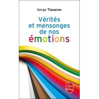 Vérités et mensonges de nos émotions