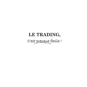 Le Trading, C'est presque facile!