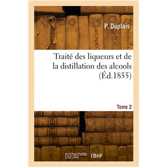 Traité des liqueurs et de la distillation des alcools. Tome 2