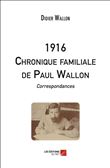 1916 - Chronique familiale de Paul Wallon - Correspondances