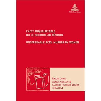 L'Acte inqualifiable, ou le meurtre au féminin   Unspeakable Acts: Murder by Women