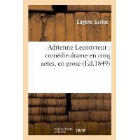 Adrienne Lecouvreur : comédie-drame en cinq actes, en prose