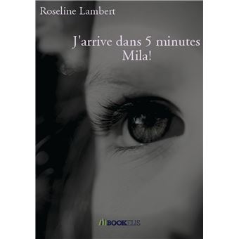 J'arrive dans 5 minutes Mila!