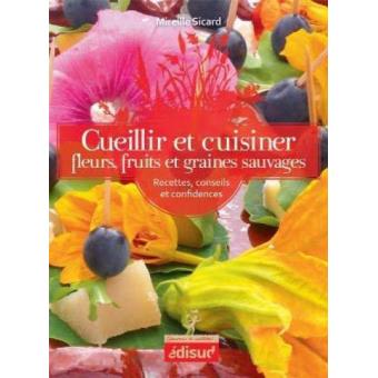 Cueillir Et Cuisiner Fleurs, Fruits Et Graines Sauvages - Broché ...