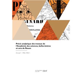 Précis analytique des travaux de l'Académie des sciences, belles-lettres et arts de Rouen