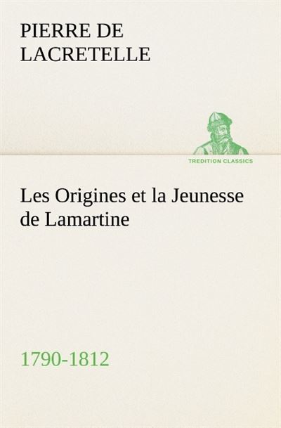 Les origines et la jeunesse de lamartine 1790 1812